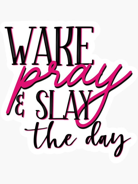 "Wake pray and slay the day" Sticker by FYCreations | Redbubble Slay The Day Quotes, Wake Pray Slay Quote, Paparazzi Quotes, Cricket Designs, Slay Quotes, Paparazzi Jewelry Images, Wake Pray Slay, Slay The Day, Red Aspen