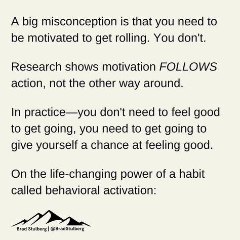 Brad Stulberg on Instagram: "Behavioral activation is a transformative concept: We all want to feel motivated, and to get unstuck. The question, of course, is: How? Sometimes when we are languishing and feeling exhausted — emotionally, physically, socially or spiritually — the best thing we can do is rest. But at a certain point, rest creates inertia. Our minds and our bodies are as recovered as they’re going to be. Yet we still feel off. At this point, many can benefit from deploying a ps Behavioral Activation, Get Unstuck, Our Body, Life Changes, Feel Good, Life Hacks, Psychology, Vision Board, Mindfulness