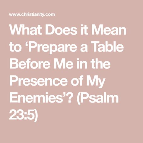 What Does it Mean to ‘Prepare a Table Before Me in the Presence of My Enemies’? (Psalm 23:5) God Will Expose Your Enemies, Let God Take Care Of Your Enemies, God Protect Me From My Enemies, In The Presence Of My Enemies, Psalms Against Enemies, Psalm 23 6, Psalm 23 5, Rod And Staff, Psalm 23 1