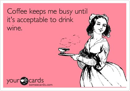 Funny Confession Ecard: Coffee keeps me busy until it's acceptable to drink wine. Look Working Girl, Wine Quotes, Drink Wine, Archie Comics, E Card, Ecards Funny, Someecards, Hysterically Funny, I Smile