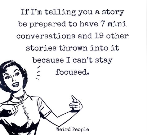 If I'm telling you a story, be prepared to have 7 mini conversations and 19 other stories thrown into it because I can't stay focused. --Weird People I Talk Too Much, Talk Too Much, Flirting Quotes Funny, Flirting Quotes, Mental And Emotional Health, Crazy People, E Card, Stay Focused, Bones Funny