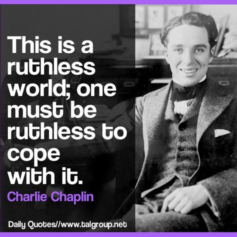 Career Lesson: This is a ruthless world; one must be ruthless to cope with it. #Quote #Leadership #CharlieChaplin #Business #Tech #Toronto #IT #Developer Quote Leadership, Be Ruthless, Career Lessons, Charlie Chaplin, World One, Body Building, Wise Quotes, Daily Quotes, Wise Words