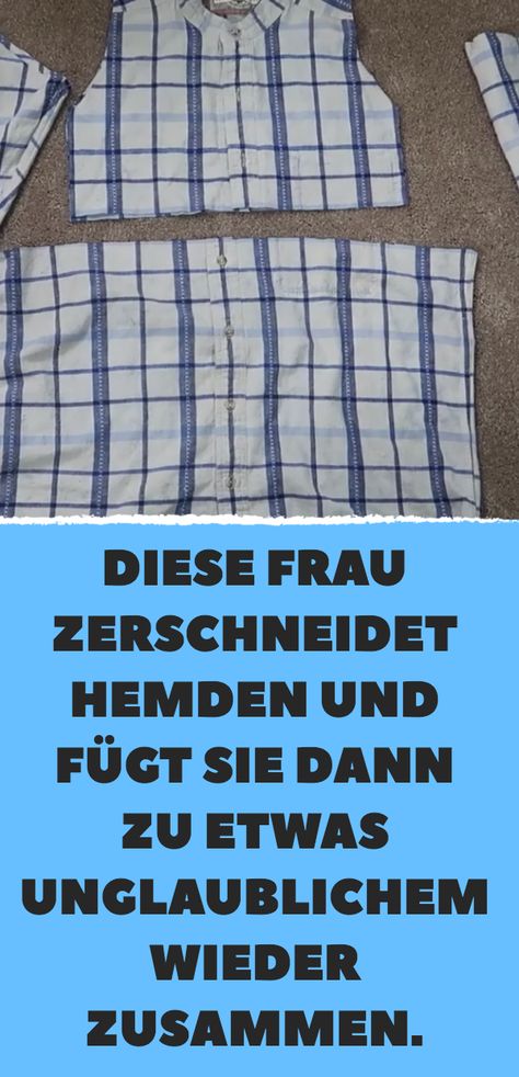 Diese Frau zerschneidet Hemden und fügt sie dann zu etwas Unglaublichem wieder zusammen. Umgestaltete Shirts, Textiles