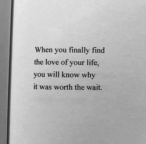 When you finally find the love of your life.. you will know why it was worth the wait. Worth The Wait Quotes, Waiting For You Quotes, Waiting Quotes, Partner Quotes, Unforgettable Quotes, Engagement Quotes, Finding Love Quotes, Distance Love Quotes, Life Is What Happens