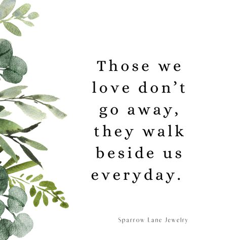 Those we love don’t go away they walk beside us everyday grieving quote picture with green leaves to the right of the photo Parent Loss, Loss Of A Father, They Walk Beside Us Everyday, Father Memorial, Loss Of Father, Dealing With Loss, Everyday Bracelet, Memorial Keepsakes, Sympathy Gifts