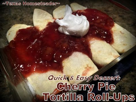 Cherry Pie Tortilla Rolls - a quick & easy company-worthy dessert that doesn't even require a recipe! Flour Tortillas & cherry pie filling #TexasHomesteader Desserts With Tortillas Easy, Flour Tortilla Dessert Recipes, Tortillas Dessert, Tortilla Dessert, Homesteading Inspiration, Cherry Pie Filling Recipes, Instant Meals, Tortilla Recipes, Pie Fillings