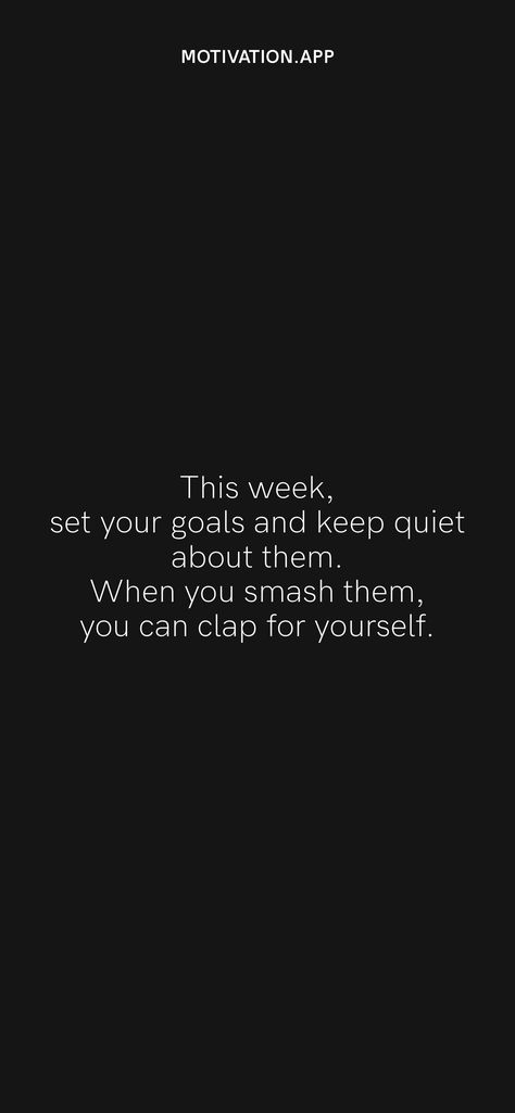 Set Goals Stay Quiet About Them, Smash Goals Quotes, Keep Quiet About Your Goals, Keep Your Goals Quiet, Watch Who Claps For You Quotes, Clap For Yourself Quotes, Keep Quiet Quotes, Quiet Quotes, Work In Silence