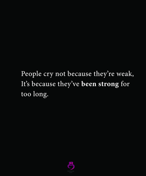 People cry not because they’re weak, It’s because they’ve been strong for too long. #relationshipquote #womenquotes People Cry Not Because They Are Weak, Weakness Quotes, Too Long, Relationship Quotes, Wise Words, Poetry, Quotes, Quick Saves