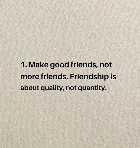 When it comes to friendships, quality matters more than quantity. Thirty-six percent of Americans say they are “seriously lonely.” For many people, the solution may seem to be to go out and get more friends. Yet one study shows that when it comes to friendships, less is more. Be Happy For Your Friends, Quotes For Caring Friends, Value Your Friendship Quotes, I Want A Friend Like Me, You Don’t Have To Be Friends With Everyone, Friends That Help You Grow Quotes, No Permanent Friends Quotes, Not Many Friends Quotes, Caring Friend Quotes Friendship