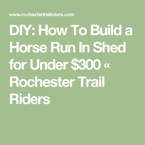 DIY: How To Build a Horse Run In Shed for Under $300 « Rochester Trail Riders Run In Shed For Horses, Horse Run In Shed, Horse Feeder, Winter Coming, Cattle Panels, Horse Shelter, Run In Shed, Winter Horse, Horse Equipment