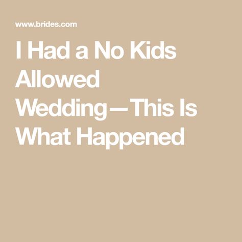 I Had a No Kids Allowed Wedding—This Is What Happened Kids At Wedding, Ways To Say Said, How To Say No, Wedding Etiquette, How To Say, Invitation Wording, Kids Slide, Wedding With Kids, Wedding Dreams