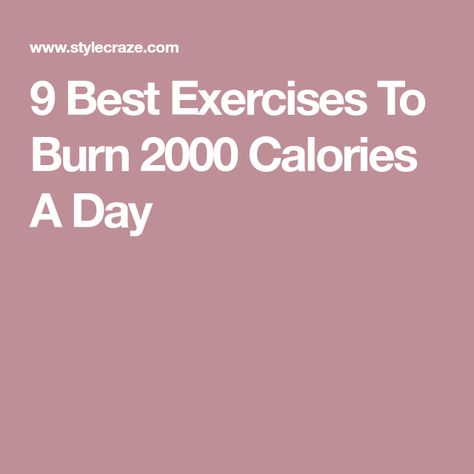 9 Best Exercises To Burn 2000 Calories A Day 2000 Calories A Day, Calorie Burning Workouts, Workout List, Calories Per Day, 2000 Calories, Healthy Metabolism, Circuit Workout, Best Exercises, Men's Health Fitness