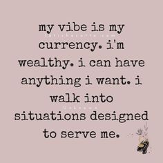 MY VIBE IS MY CURRENCY. I'M WEALTHY. I CAN HAVE ANYTHING I WANT. I WALK INTO SITUATIONS DESIGNED TO SERVE ME. Dreams Affirmations, Eckart Tolle, Usui Reiki, Law Of Attraction Love, I Attract, Daily Mantra, Wealth Affirmations, Louise Hay, Miracles Happen