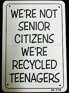 We're not senior citizens, we're recycled teenagers. Senior Citizen Quotes, Senior Citizen Humor, Old Age Quotes, Old Age Humor, Senior Humor, Birthday Card Sayings, Clean Funny Jokes, Crazy Quotes, Sams Club