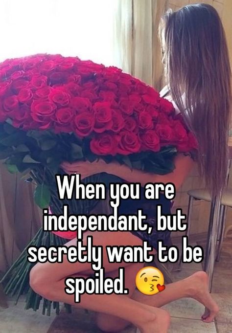 "When you are independent, but secretly want to be spoiled. " I Want To Be Spoiled Quotes, Spoiled Girlfriend Quotes, Spoiled Girlfriend Goals, Spoiled Girlfriend, Lady Rules, Women Problems, Virgo Women, Surprises For Her, Girlfriend Quotes