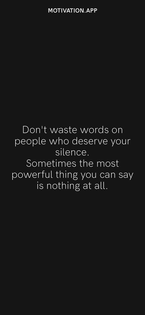 Don't waste words on people who deserve your silence. Sometimes the most powerful thing you can say is nothing at all. From the Motivation app: https://motivation.app/download Your Silence, Motivation App, Country Girl Quotes, Nothing At All, All Or Nothing, Most Powerful, Girl Quotes, Make You Feel, Life Quotes