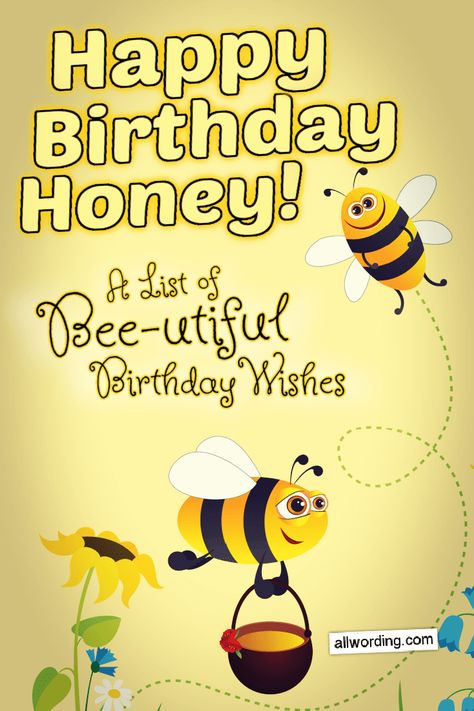 A bee-utiful list of ways to say Happy Birthday, Honey Honey Bee Quotes Inspiration, Happy Birthday Honey Quotes, Cute Honey Bee Sayings, Birthday Cards With Bees, Bee Utiful Quotes, Happy Birthday Honey, Happy Birthday Wishes Sister, Bee Birthday Cards, Romantic Birthday Wishes