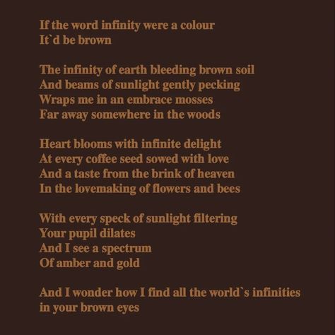 Brown eyes - infinity Brown Poem Aesthetic, Savannah Brown Poetry, Brown Love Quotes, Brown Love Aesthetic, Falling In Love Poems, Eyes Poetry, Brown Eyes Aesthetic, Brown Love, Love Poem