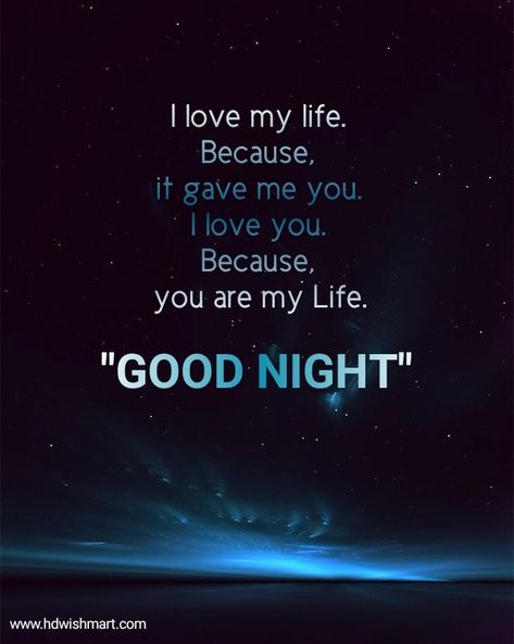 I love my life. Because, it gave me you. I love you. Because, you are my Life. Good Night Miss You, Good Night Lover, Good Night For Him, Good Night Hug, Good Night Blessings Quotes, Sweet Dreams My Love, Good Night To You, Good Night I Love You, Blessings Quotes