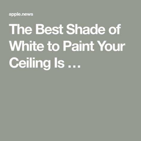 The Best Shade of White to Paint Your Ceiling Is … Best White Paint For Ceilings, Painting A Ceiling, White Ceiling Paint, Apartment Painting, Best White Paint, Colored Ceiling, White Ceiling, Painted Ceiling, Shades Of White