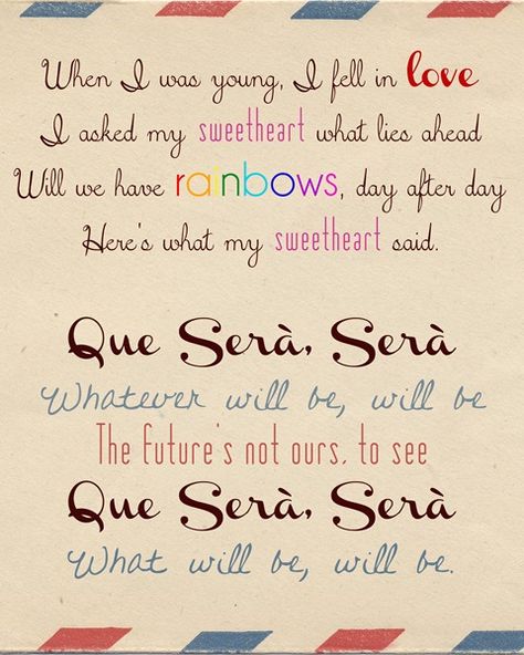 Que Sera, Sera (What Will Be Will Be) Lyrics Printable :: Doris Day :: The Man Who Knew Too Much Sera Sera Tattoo, Que Sera Sera Tattoo, Lyrics Happy, What Will Be Will Be, Hope Floats, Crafting Party, Doris Day, Happy Song, Pink Martini