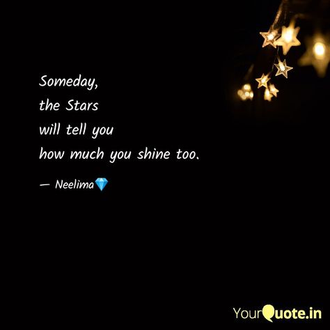 Keep shining little spirit ...   #stars #positive #inspiration #philosophy #musings #quote    Read my thoughts on YourQuote app at https://www.yourquote.in/neelima-khemchandani-bi6zi/quotes/someday-stars-tell-you-how-much-you-shine-too-bftqzv Shining Star Quotes, Quotes About Stars, Mini Quotes, Stage Quotes, Tattoos To Cover Scars, Keep Shining, Star Quotes, Positive Inspiration, Shining Star