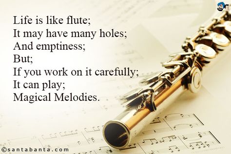 Life is like flute;  It may have many holes;  And emptiness;  But;  If you work on it carefully;   It can play;  Magical Melodies. Flute Chords, Flute Jokes, Flute Quotes, Flute Accessories, Flute Instrument, Marching Band Humor, Band Jokes, Music Jokes, Flute Player