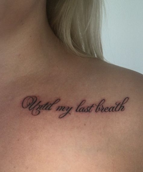 Until My Last Breath tattoo love Breathing Tattoo, Breath Tattoo, Collar Bone Tattoo Quotes, Dont Breath, Tattoo Love, Last Breath, Still I Rise, Collar Bone Tattoo, Not Love