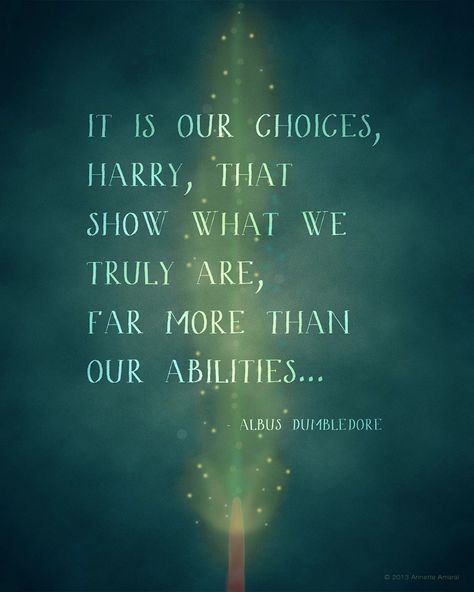 Harry Potter Quote. Print by Annette Amaral. "It is our choices, Harry, that show what we truly are, far more than our abilities" -Albus Dumbledore It Is Not Our Abilities Harry Potter, It Is Our Choices That Show Harry Potter, Quote Drawings, Quotes Banner, Harry Potter Quote, Dumbledore Quotes, Sherbet Lemon, Wishy Washy, Harry Potter Movie