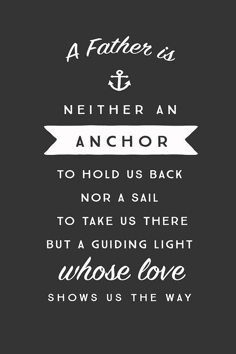 "A father is neither an anchor to hold us back, nor a sail to take us there, but a guiding light whose love shows us the way." - Unknown Inspirational Father Quotes, Happy Fathers Day Poems, Fathers Day Poems, Happy Father Day Quotes, Inspirational Quotes In Hindi, Father Daughter Quotes, Printable Inspirational Quotes, Inspiration Quote, Fathers Day Quotes