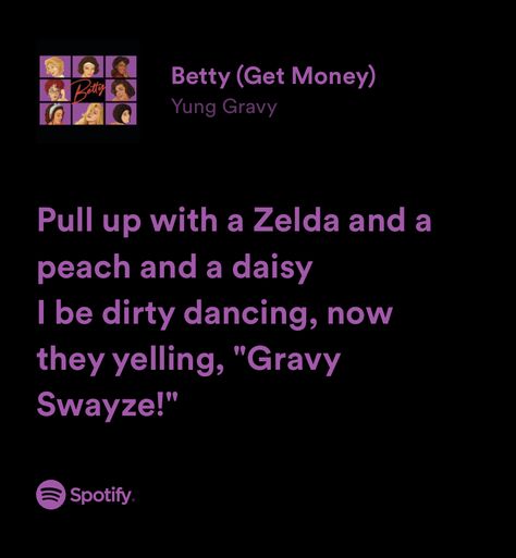 Betty Get Money, Lizzy Grant Lyrics, Lany Lyrics Spotify, Mazzy Star Lyrics Spotify, Marina And The Diamonds Lyrics Spotify, Yung Gravy, Song Lyrics Memes, Get Money, Dirty Dancing