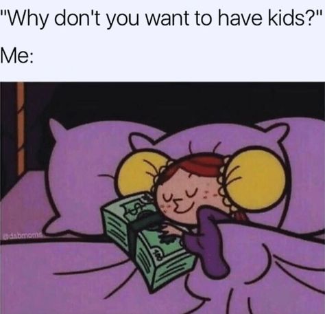 Who needs kids when you have money Money Meme, Childfree By Choice, Child Free, Funny Talking, Minding My Own Business, Gym Memes, Funny Relatable Quotes, E Card, Funny Tweets