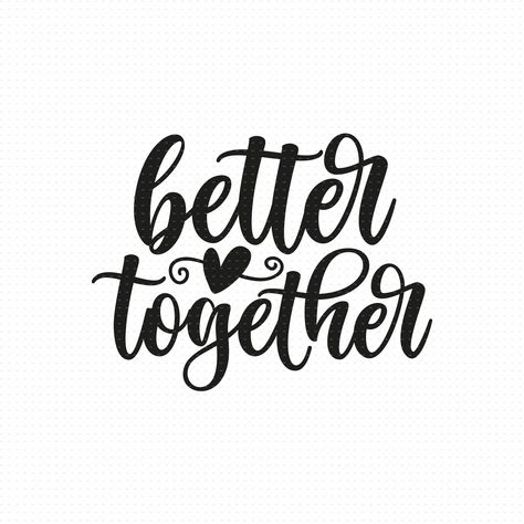 Cute Couple Quotes Short, Better Together Quotes, Svg Images Free, Better Together Sign, Together Quotes, Svg Wedding, Wedding Svg, Together Lets, Silhouette Photos