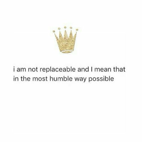 i am not replaceable and i mean that in the most humble way possible Queen Quotes Sassy, Savage Quotes, Sassy Quotes, Badass Quotes, Queen Quotes, A Quote, Real Quotes, Woman Quotes, The Words