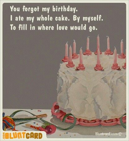 You forgot my birthday! Forgot My Birthday, Birthday Ecards Funny, Funny Ecards, Friendship Humor, Funny Happy Birthday, Well Wishes, Belated Birthday, Retro Humor, Birthday Diy