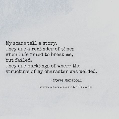 My scars tell a story Steve Maraboli, Tumblr Boys, Healing Quotes, Deep Thought Quotes, About Love, A Quote, Pretty Quotes, Thoughts Quotes, Beautiful Quotes