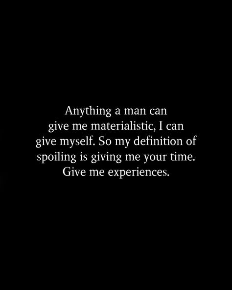 Anything a man can give me materialistic, I can give myself. So my definition of spoiling is giving me your time. Give me experiences. Spoiling My Man, Baddie Captions, Lover Girl, Short Poems, Vision Boards, My Man, 2024 Vision, Reminder Quotes, Your Man