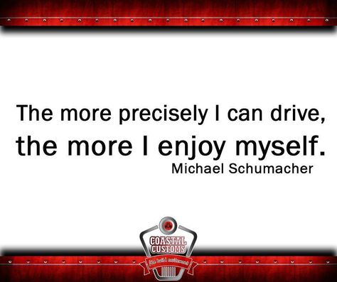 The more precisely I can drive, the more I enjoy myself. Michael Schumacher #SundayMotivation #CoastalCustoms Sunday Motivation, Michael Schumacher, I Can, Drive, Novelty Sign, Canning, Funny, Quotes