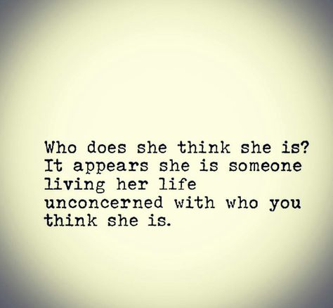 Who does she think she is Who Does She Think She Is Quotes, Who Is She, She Quotes, Retro Aesthetic, Strong Women, Thinking Of You, Tattoos, Quotes, Flowers