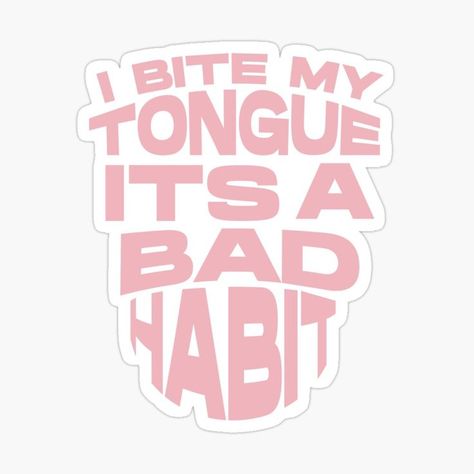 Pink sticker that says "I Bite My Tongue It's a Bad Habit" I Bite My Tongue Its A Bad Habit Poster, Steve Lacy Sticker, Bad Habit Steve Lacy, Steve Lacy, Bad Habit, Bad Habits, A Bad, Random Things, The North Face Logo