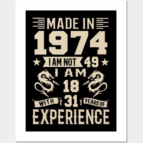 Made In 1974 I Am Not 49 I Am 18 With 31 Years Of Experience T-Shirt, 49th Birthday T-Shirt, vintage 1974 t shirts for men, 1974 birthday shirt, made in 1974 shirt, mens 1974 shirts, 1974 shirt, 1974 shirts for men, 1974 shirts for women, 49 birthday shirt, happy 49 birthday shirt, 49 birthday shirt for women, 49 years old shirt, birthday shirt birthday shirts for men, birthday shirt for men, birthday shirt men, mens birthday shirt, birthday tee shirt, happy birthday shirts for men, birthday shi Happy Birthday Shirts, Birthday Shirts For Men, Happy 47th Birthday, Happy 48 Birthday, Happy 61 Birthday, Happy 46th Birthday, Happy 59th Birthday, Happy 49th Birthday, Happy 41st Birthday