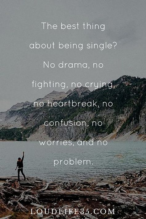 "The best thing about being single? No drama, no fighting, no crying, no heartbreak, no confusion, no worries, and no problem." Stay Single Quotes, Happy Single Quotes, Funny Quotes About Being Single, Loud Quotes, Quotes About Being Single, Happily Single, Love Being Single, Stay Single, How To Be Single