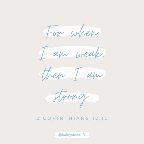 In Our Weakness He Is Strong, For When I Am Weak I Am Strong Tattoo, Strong And Courageous Tattoo, I Am Weak But He Is Strong, When I Am Weak He Is Strong, I Am Weak Quotes, I Am The Strongest Person I Know, Weak And Strong Quotes, For When I Am Weak Then I Am Strong