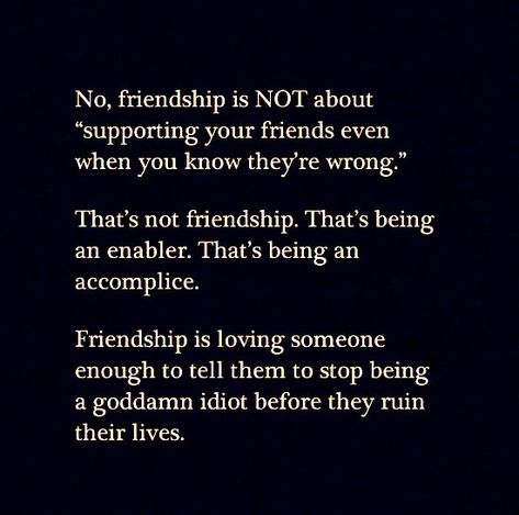 So be a real friend not an enabler... The Convenient Friend, A Friend To Everyone Is A Friend To No One, Friends Who Never Invite You Quotes, I’d Rather Have No Friends, Not A Real Friend Quote, Not Everyone Is Your Friend, Enabling Quotes, Supportive Friends Quotes, Giver Quotes