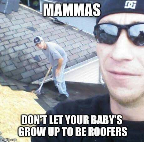 Roofing meme Tgif Funny, Funny Jokes For Adults, Baby Grows, Tgif, Mirrored Sunglasses Men, Mirrored Sunglasses, Growing Up, Funny Jokes, Rayban Wayfarer