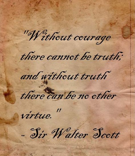 Sir Walter Scott on courage, truth, and virtue. Walter Scott Quotes, Sir Walter Scott Quotes, Virtue Quotes, Romantic Literature, Reject Modernity, Scottish Quotes, Sir Walter Scott, Classroom Quotes, Robert Burns