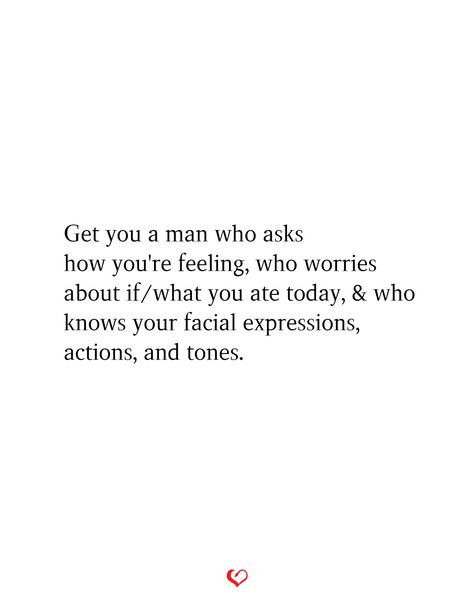 Get you a man who asks how you're feeling, who worries about if/what you ate today, & who knows your facial expressions, actions, and tones. #relationship #quote #love #couple #quotes Did You Eat Today Quotes, Say What You Want About Me Quotes, Get You Someone Who Quotes, Worried About You Quotes, Worry About Yourself Quotes, I Want Quotes, Love Couple Quotes, Find A Man Who, Want Quotes