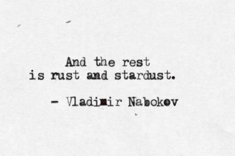 "And the rest is rust and stardust." -- Vladimir Nabokov Rust And Stardust, Fina Ord, Vie Motivation, Literature Quotes, Literary Quotes, Poem Quotes, What’s Going On, Poetry Quotes, Typewriter