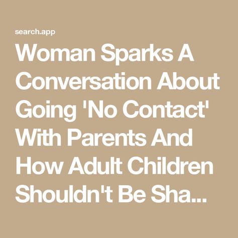 Woman Sparks A Conversation About Going 'No Contact' With Parents And How Adult Children Shouldn't Be Shamed For It No Contact Parents, No Contact With Mother, Going No Contact With Parents, No Contact With Parents, Toxic Family Members, Toxic Parents, Narcissistic Parent, Toxic Family, No Contact