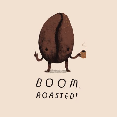 Boom Roasted, Coffee Motivation, Monday Design, Sick Burns, Coffee Illustration, Roast Coffee, Roasted Coffee Beans, Illustration Art Drawing, Coffee Tshirt